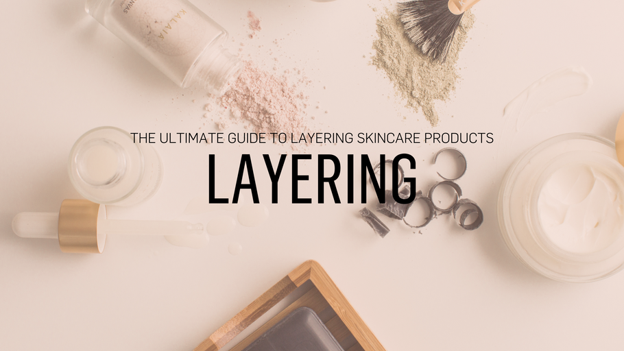 The Ultimate Guide to Layering Skincare Products