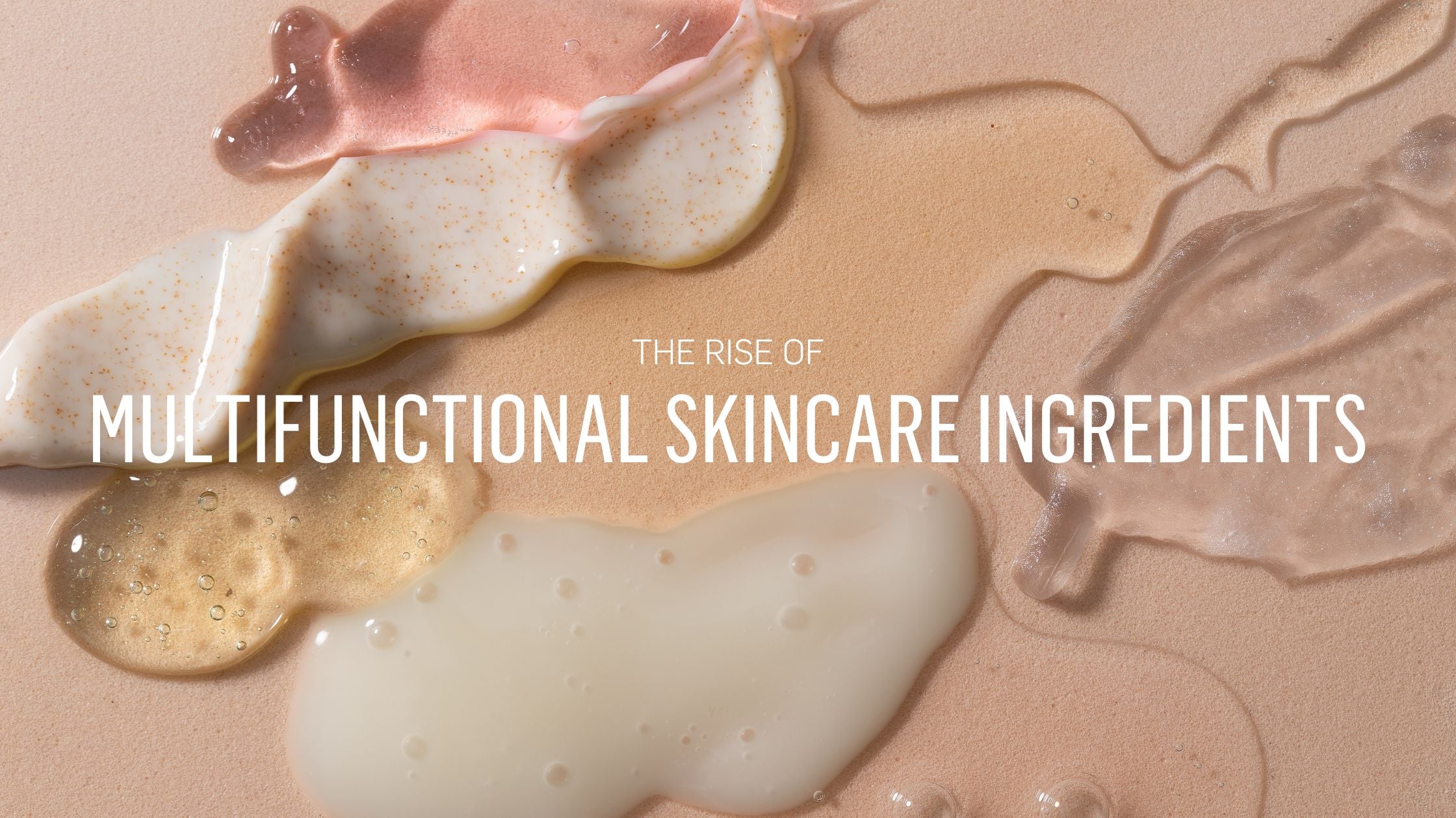 The Rise of Multifunctional Skincare Ingredients