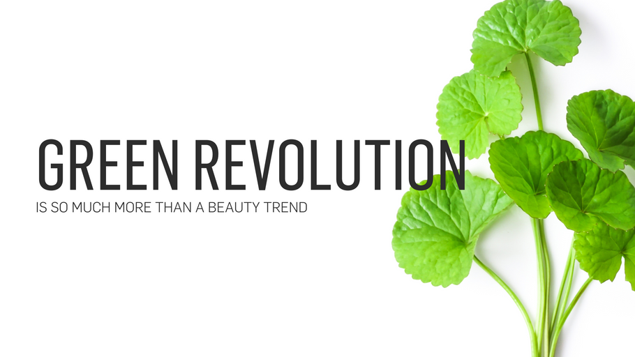 Green Revolution is so much more than a beauty trend