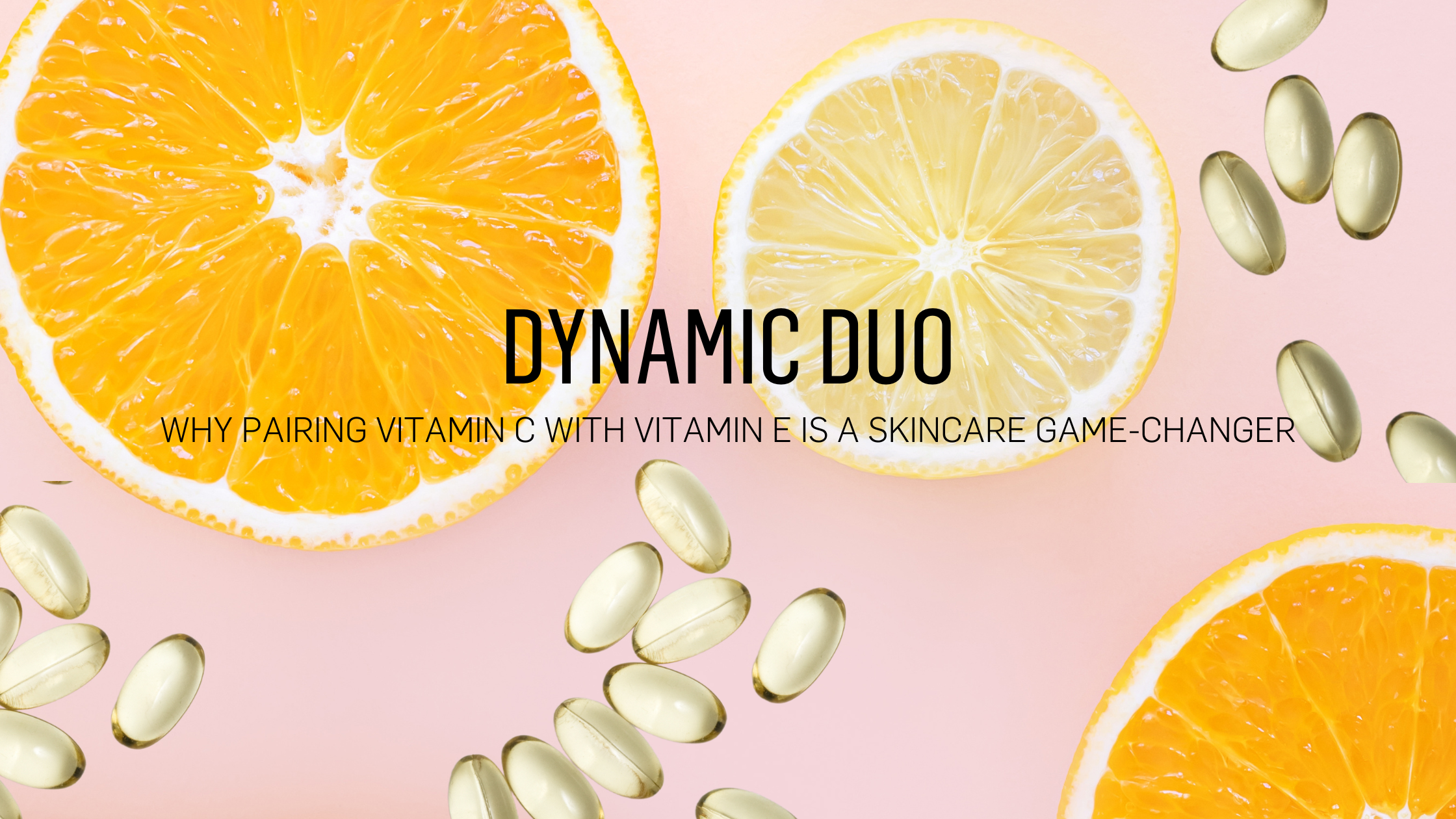 Dynamic Duo: Why Pairing Vitamin C and E is a Skincare Game-Changer