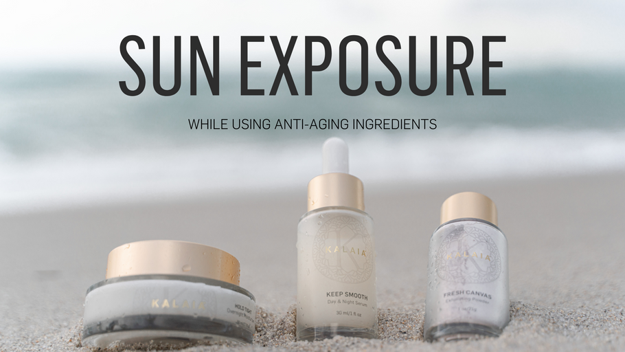 What you should know about sun exposure while using anti-aging ingredients