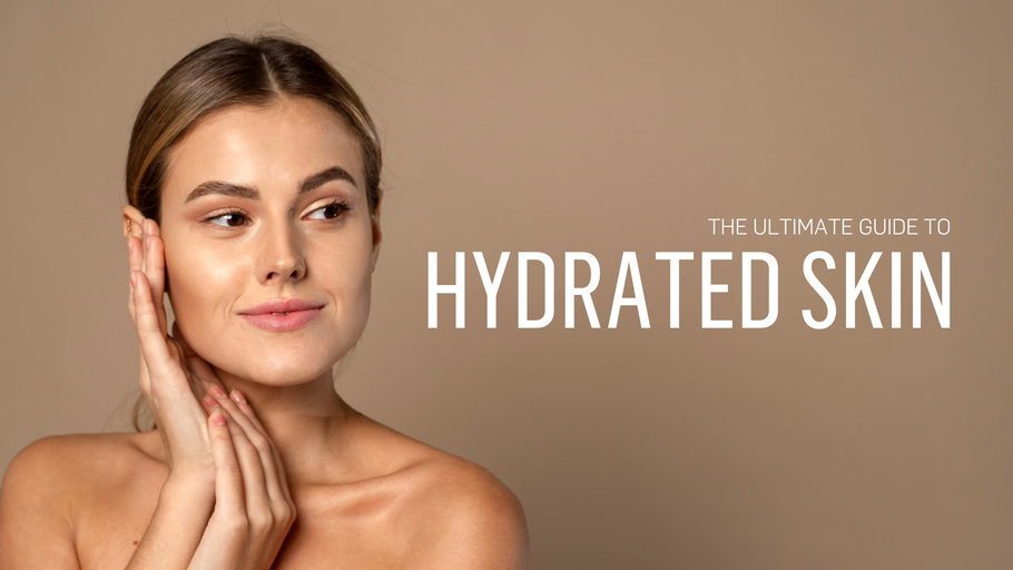 The Ultimate Guide to Hydrated Skin