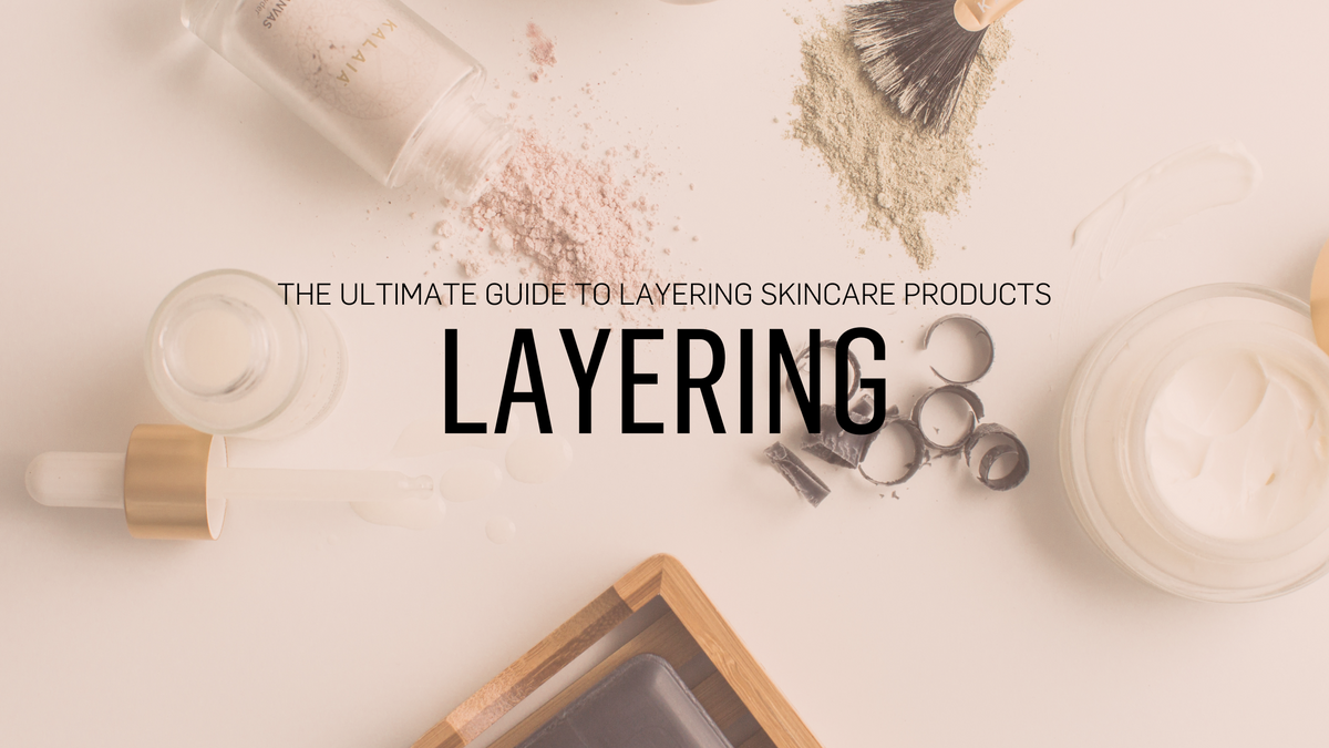 Layering Products The Ultimate Guide to Layering Skincare Products – Kalaia