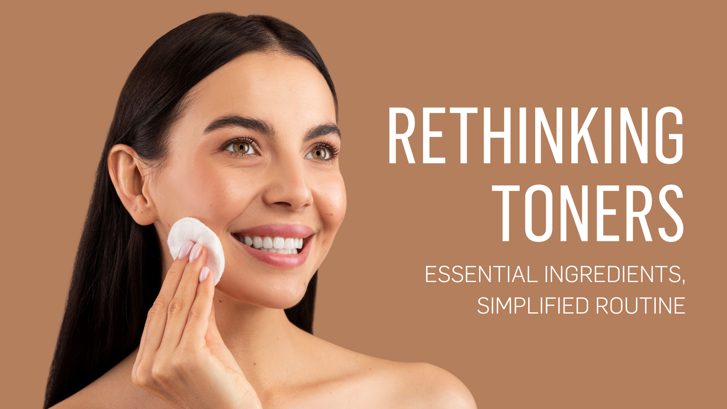 Rethinking Toners: Essential Ingredients, Simplified Routine